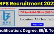 IBPS Recruitment 2022 – Specialist Officer Posts for 710 Vacancies | Apply Online